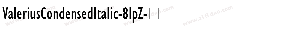 ValeriusCondensedItalic-8lpZ字体转换 ValeriusCondensedItalic-8lpZ字体转换
