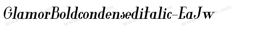 GlamorBoldcondenseditalic-EaJwr字体转换 GlamorBoldcondenseditalic-EaJwr字体转换