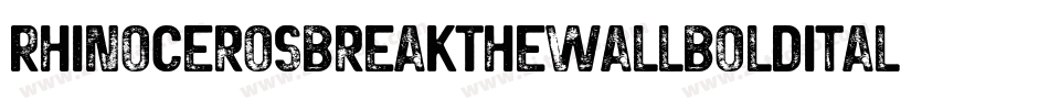 RhinocerosBreakTheWallBoldItalic-0WW0r字体转换