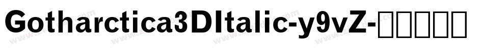 Gotharctica3DItalic-y9vZ字体转换