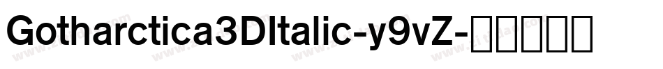 Gotharctica3DItalic-y9vZ字体转换