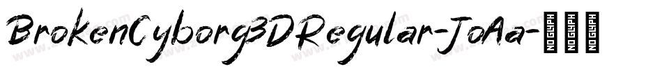 BrokenCyborg3DRegular-JoAa字体转换 BrokenCyborg3DRegular-JoAa字体转换