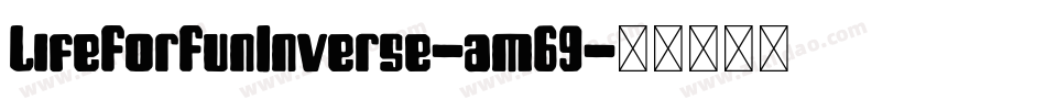 LifeForFunInverse-am69字体转换