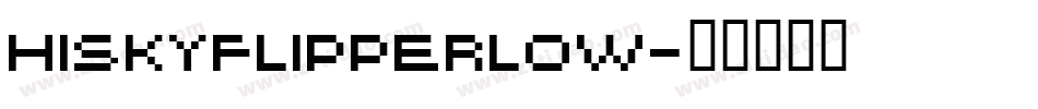 HISKYFLIPPERLOW字体转换