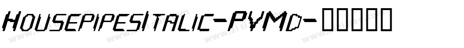 HousepipesItalic-PVMd字体转换