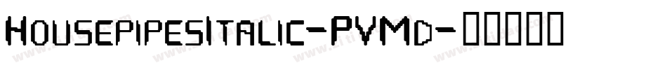 HousepipesItalic-PVMd字体转换