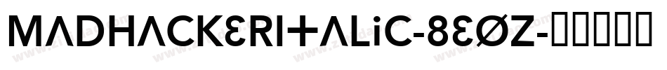 MadHackerItalic-8EOz字体转换