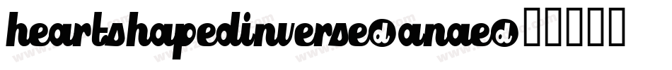 HeartShapedInverse-anAE字体转换 HeartShapedInverse-anAE字体转换