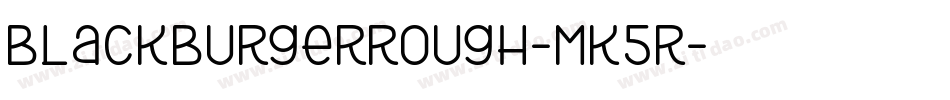 BlackBurgerRough-MK5r字体转换 BlackBurgerRough-MK5r字体转换