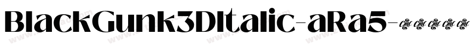 BlackGunk3DItalic-aRa5字体转换 BlackGunk3DItalic-aRa5字体转换