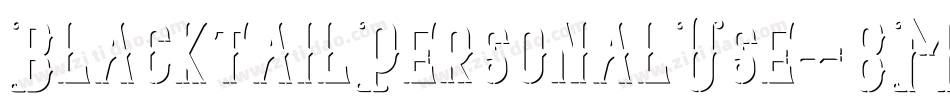 BlacktailPersonalUse-8MR6g字体转换 BlacktailPersonalUse-8MR6g字体转换