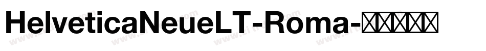 HelveticaNeueLT-Roma字体转换 HelveticaNeueLT-Roma字体转换