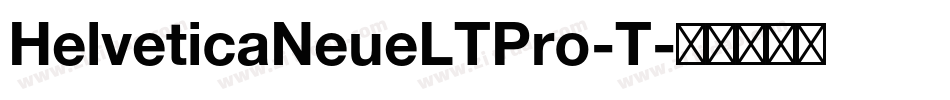 HelveticaNeueLTPro-T字体转换 HelveticaNeueLTPro-T字体转换