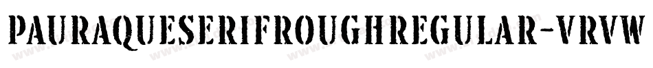 PauraqueSerifRoughRegular-VRVw字体转换
