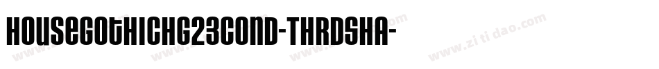 HouseGothicHG23Cond-THRDSHA字体转换