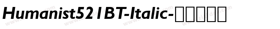 Humanist521BT-Italic字体转换