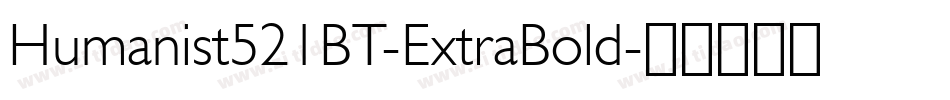 Humanist521BT-ExtraBold字体转换