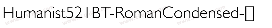 Humanist521BT-RomanCondensed字体转换