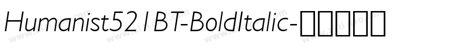 Humanist521BT-BoldItalic字体转换