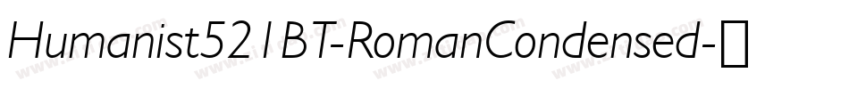 Humanist521BT-RomanCondensed字体转换
