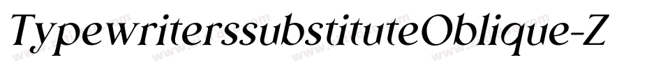 TypewriterssubstituteOblique-Zy4K字体转换 TypewriterssubstituteOblique-Zy4K字体转换
