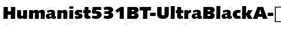 Humanist531BT-UltraBlackA字体转换
