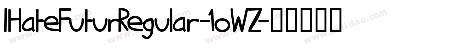 IHateFuturRegular-1oWZ字体转换 IHateFuturRegular-1oWZ字体转换