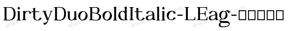 DirtyDuoBoldItalic-LEag字体转换