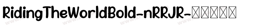 RidingTheWorldBold-nRRJR字体转换 RidingTheWorldBold-nRRJR字体转换
