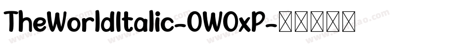 TheWorldItalic-0WOxP字体转换 TheWorldItalic-0WOxP字体转换
