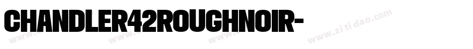 Chandler42RoughNoir字体转换