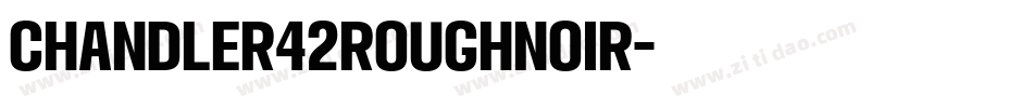 Chandler42RoughNoir字体转换