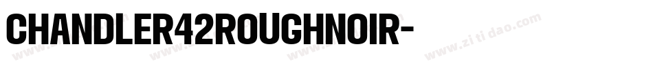 Chandler42RoughNoir字体转换
