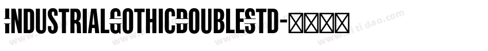IndustrialGothicDoubleStd字体转换 IndustrialGothicDoubleStd字体转换
