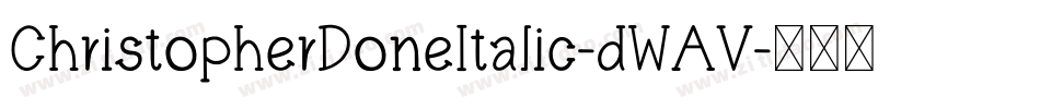 ChristopherDoneItalic-dWAV字体转换