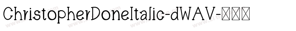 ChristopherDoneItalic-dWAV字体转换