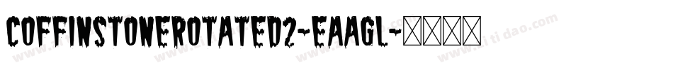 CoffinStoneRotated2-EaaGl字体转换