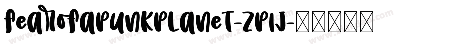 FearOfAPunkPlanet-Zp1J字体转换