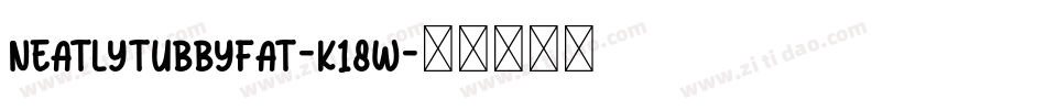 NeatlyTubbyFat-K18W字体转换