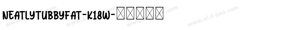 NeatlyTubbyFat-K18W字体转换