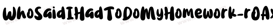 WhoSaidIHadToDoMyHomework-r0Ax字体转换