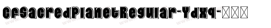 CfSacredPlanetRegular-Ydxq字体转换 CfSacredPlanetRegular-Ydxq字体转换
