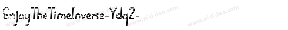 EnjoyTheTimeInverse-Ydq2字体转换