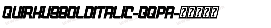 QuirkusBoldItalic-Gqpa字体转换 QuirkusBoldItalic-Gqpa字体转换