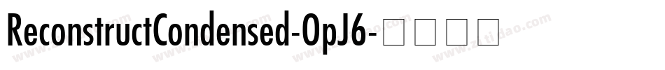 ReconstructCondensed-OpJ6字体转换 ReconstructCondensed-OpJ6字体转换