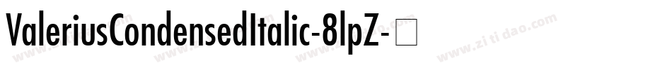 ValeriusCondensedItalic-8lpZ字体转换 ValeriusCondensedItalic-8lpZ字体转换