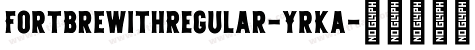 FortBrewithRegular-YrKa字体转换 FortBrewithRegular-YrKa字体转换