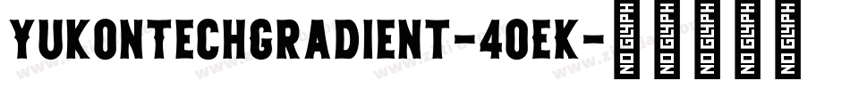 YukonTechGradient-40EK字体转换 YukonTechGradient-40EK字体转换