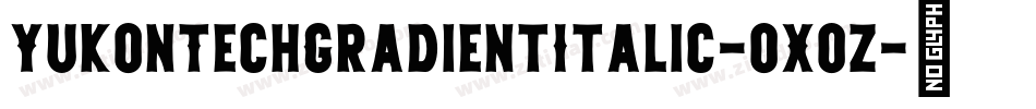 YukonTechGradientItalic-0X0z字体转换 YukonTechGradientItalic-0X0z字体转换