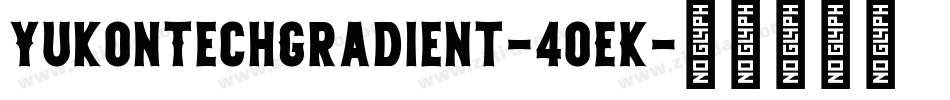 YukonTechGradient-40EK字体转换 YukonTechGradient-40EK字体转换